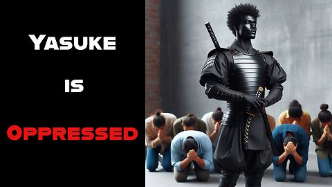 Yasuke is Oppressed