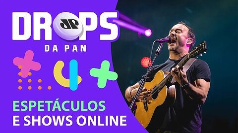 AGENDA DE SHOWS E ESPETÁCULOS ONLINE | DROPS da Pan - 24/03/21