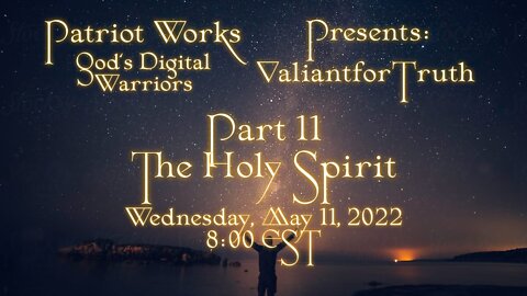 Valiant for Truth 05/11/22 The Holy Spirit Pt 11