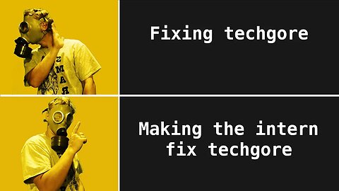 Does the Intern Really Have to Fix Techgore?