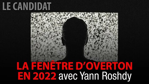 LE CANDIDAT 27/12/2022 - LA FENÊTRE D'OVERTON AVEC YANN ROSHDY