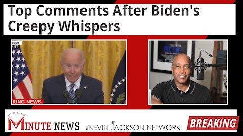 Top Comments After Biden's Creepy Whispers - The Kevin Jackson Network MINUTE NEWS