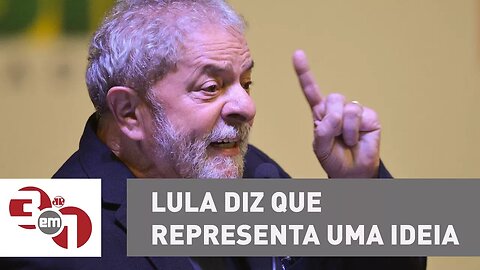 Ex-presidente Lula diz que representa uma ideia