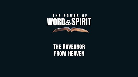 2024-05-19 - The Power of Word and Spirit - 07 - The Governor From Heaven