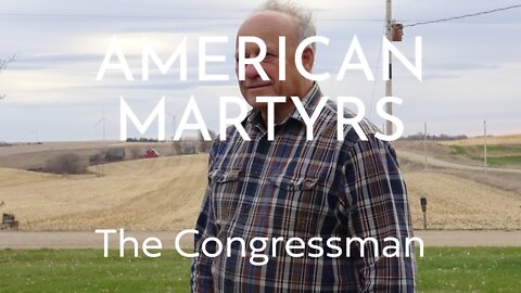 American Martyrs -- Cancelled Conservatives and Christians -- Episode Two -- The Congressman