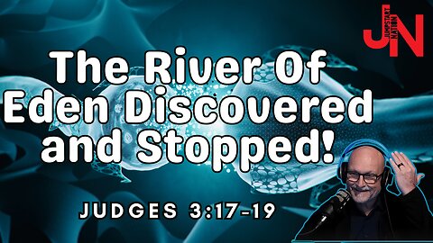 The River That Began in EDEN DISCOVERED and Stopped!