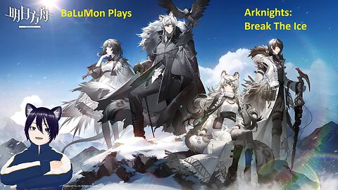 [VRumbler] BaLuMon PLAYS Arknights #13 [Break the Ice story Part 1]