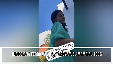 HIJA DE ANA FERRO VALORA Y APOYA A SU MAMÁ AL 100%