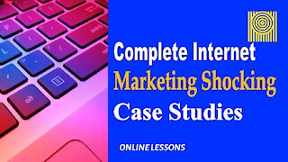 Complete Internet Marketing Shocking Case Studies