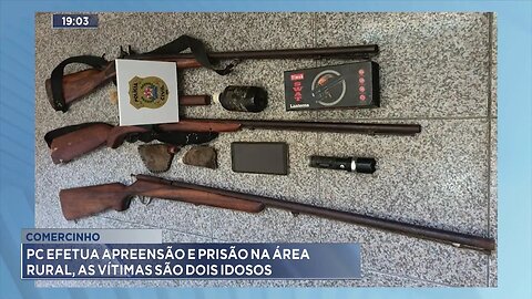 Comercinho: PC Efetua Apreensão e Prisão na Área Rural, as Vítimas são Dois Idosos.