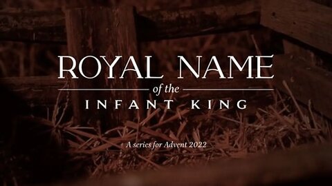 Royal Name of the Infant King Sermon 3 - An Advent Series