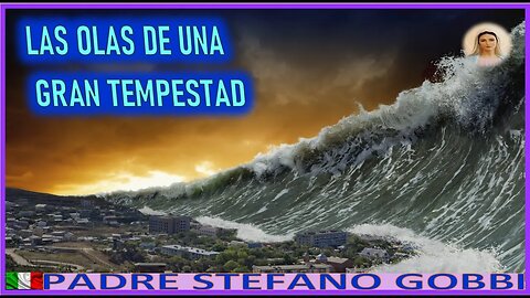 LAS OLAS DE UNA GRAN TEMPESTAD - MENSAJE DE MARIA SANTISIMA AL PADRE STEFANO GOBBI