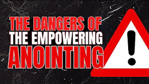 The Dangers Of The Empowering Anointing