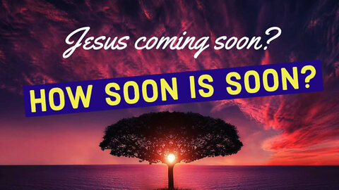 We believe Jesus is coming soon. But, how soon is "soon?"