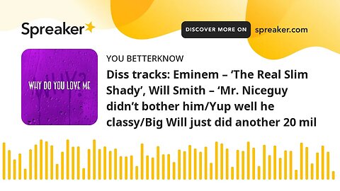 Diss tracks: Eminem – ‘The Real Slim Shady’, Will Smith – ‘Mr. Niceguy didn’t bother him/Yup well he