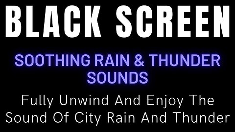 Fully Unwind And Enjoy With The Soothing Sound Of City Rain And Thunder - Black Screen Nature Sounds