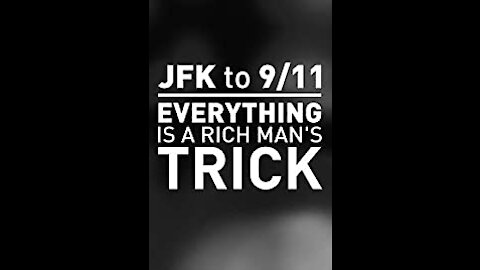 JFK To 911 - Everything Is A Rich Man's Trick