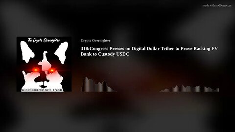 318:Congress Presses on Digital Dollar::Tether to Prove Backing::FV Bank to Custody USDC