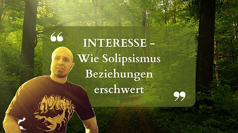 Interesse - Wie Solipsismus Beziehungen erschwert