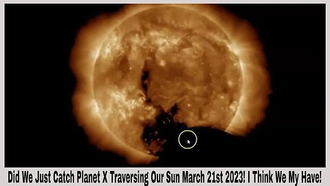 Did We Just Catch Planet X Traversing Our Sun March 21st 2023! I Think We My Have!