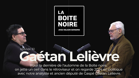 La Boîte Noire avec Nelson Sergerie : Gaétan Lelièvre