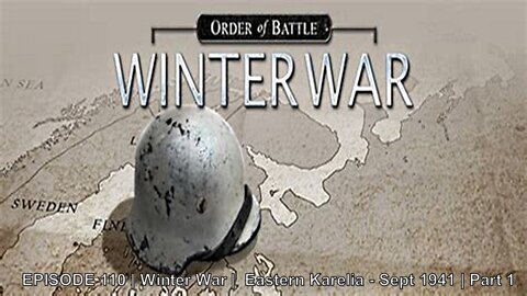 EPISODE 110 | Winter War | Eastern Karelia - Sept 1941 | Part 1