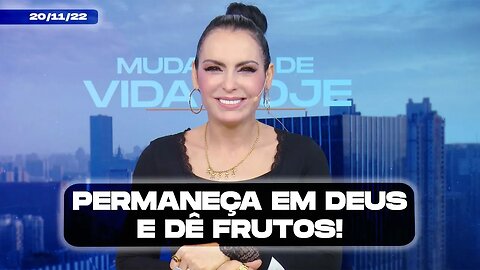 Permaneça em Deus e dê frutos! || Mudança de Vida Hoje