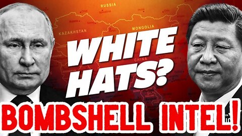 New White Hats Bombshell Intel! Are Putin & Xi Saving Us From the Deep State?