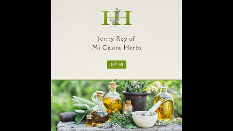 The Healing Home: Jenny Rey of Mi Casita Herbs - Ep. 58