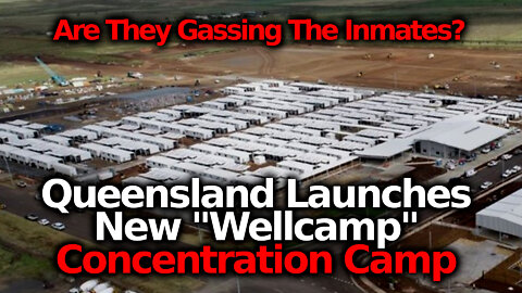 Australia Keeps Launching Huge Concentration Camps & Evidence Mounts That Inmates Are Being GASSED