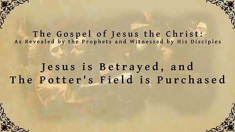 The Gospel of Jesus the Christ - Jesus is Betrayed