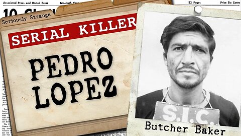 Pedro López | SERIAL KILLER FILES #6