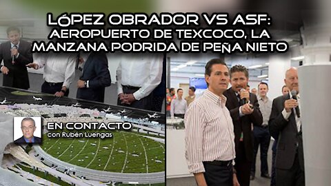 López Obrador vs ASF: Aeropuerto de Texcoco, la manzana podrida de Peña Nieto | 25/FEB/2021