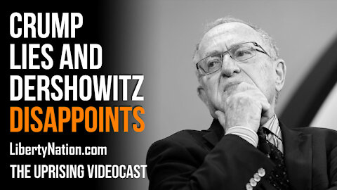 Crump Lies and Dershowitz Disappoints - The Uprising Videocast