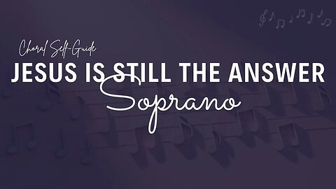 Jesus Is Still The Answer (SATB Guide | Soprano)