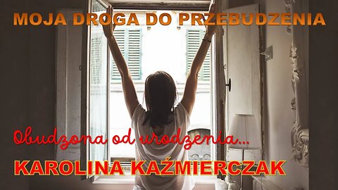 Odc. 94 - Moja Droga do Przebudzenia - KAROLINA