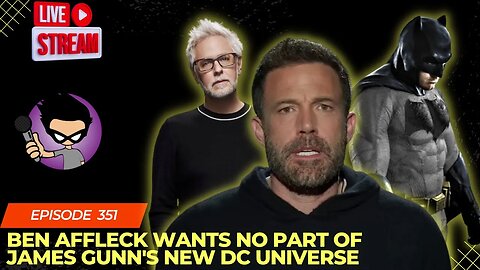 Ben Affleck Wants No Part Of James Gunn's New DC Universe: Episode 351