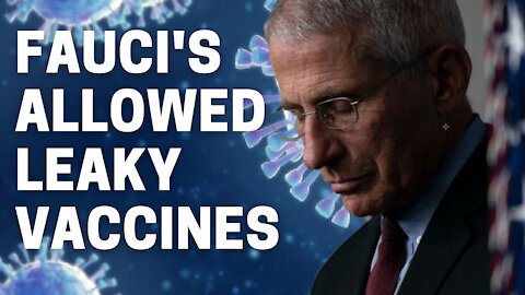 Leaky Vaccines allowed by FAUCI. Is it checkmate?