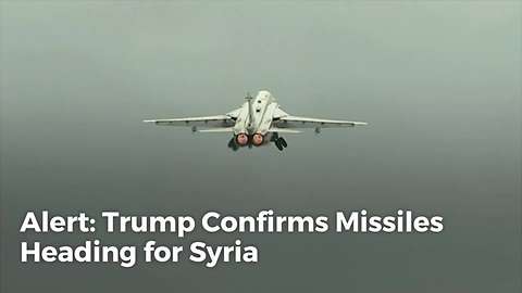 Alert: Trump Confirms Missiles Heading for Syria