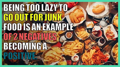 Being too lazy to go out for junk food is an example of 2 negatives becoming a positive.