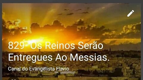 829- Os Reinos Serão Entregues Ao Messias.