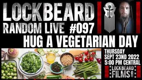 LOCKBEARD RANDOM LIVE #097. Hug A Vegetarian Day