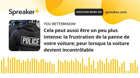 Cela peut aussi être un peu plus intense: la frustration de la panne de votre voiture; peur lorsque