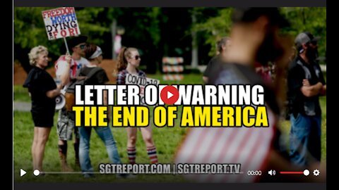 LETTER OF WARNING: THE END OF AMERICA July 8, 2021