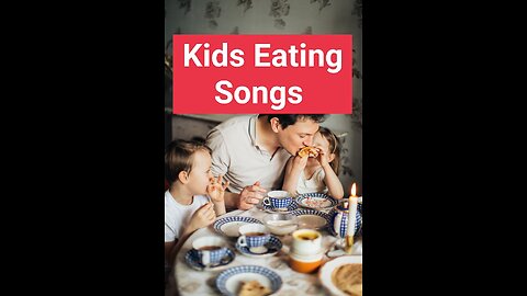 Kids Eating Songs