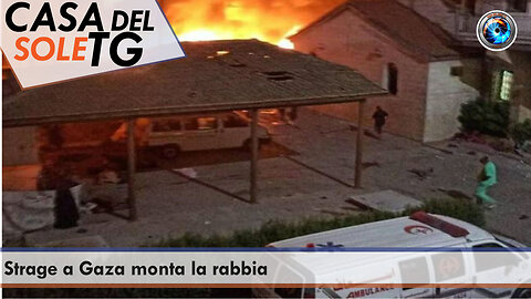 CasaDelSoleTG 18.10.23 Strage a Gaza monta la rabbia