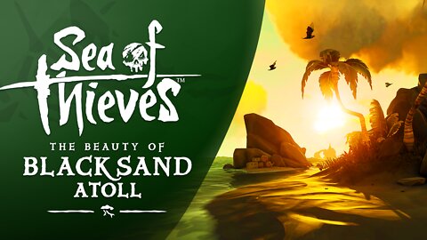 Sea of Thieves: The Beauty of Black Sand Atoll