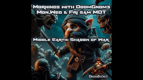 Mornings with DoomGnome, Middle Earth: Shadow of War Pt. 5