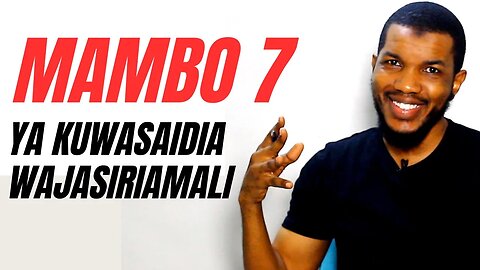 MAMBO 7 YA KUWASAIDIA WAJASIRIAMALI | Ezden Jumanne