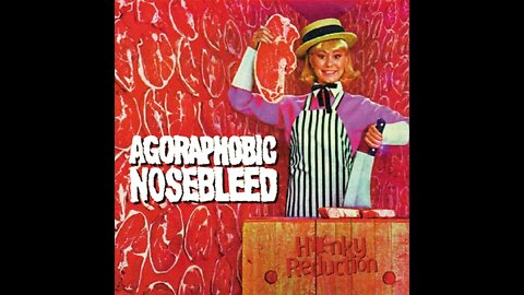 Agoraphobic Nosebleed - Honky Reduction (Full Album)